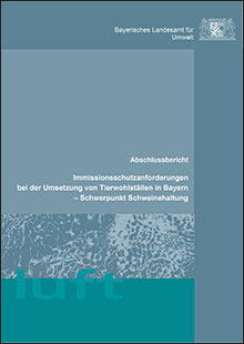 Immissionsschutzanforderungen bei der Umsetzung von Tierwohlställen in Bayern - Schwerpunkt Schweinehaltung - Abschlussbericht