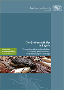 Der Grubenlaufkäfer in Bayern - Ergebnisse einer zehnjährigen Erfassung, Kenntnisstand und Handlungsvorschläge