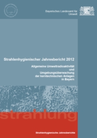 Detailansicht zu Strahlenhygienischer Jahresbericht 2012 - Allgemeine Umweltradioaktivität und Umgebungsüberwachung der kerntechnischen Anlagen in Bayern